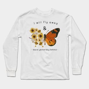 I Will Fly Away and Leave Yesterday Behind Long Sleeve T-Shirt